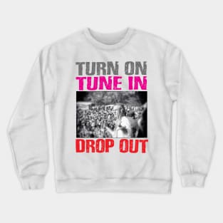 Turn on, tune in, drop out Crewneck Sweatshirt